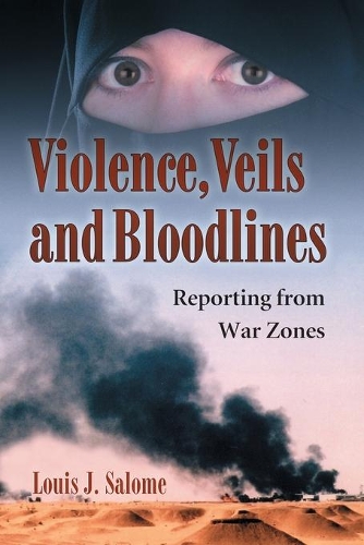 Паперова книга «Violence, Veils and Bloodlines: Reporting from War Zones», автор Луїс Дж. Саломе - фото №1