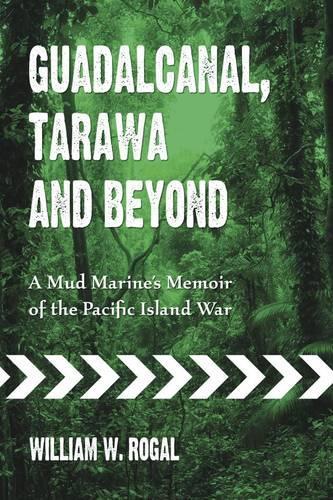 Паперова книга «Guadalcanal, Tarawa and Beyond: A Mud Marine's Memoir of the Pacific Island War», автор Вільям В. Рогал - фото №1