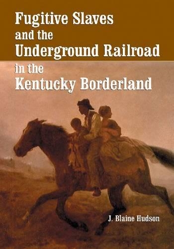 Бумажная книга «Fugitive Slaves and the Underground Railroad in the Kentucky Borderland», автор Дж. Блейн Хадсон - фото №1