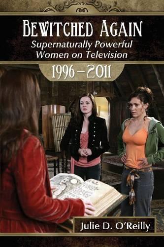 Бумажная книга «Bewitched Again: Supernaturally Powerful Women on Television, 1996-2011», автор Джули Д. О'Рейли - фото №1