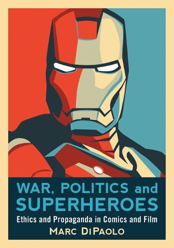 Бумажная книга «War, Politics and Superheroes: Ethics and Propaganda in Comics and Film», автор Марк ДиПаоло - фото №1