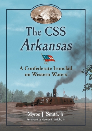 Бумажная книга «The CSS Arkansas: A Confederate Ironclad on Western Waters», автор Майрон Дж. Смит - фото №1