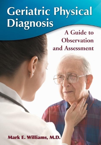 Бумажная книга «Geriatric Physical Diagnosis: A Guide to Observation and Assessment», автор Марк Э. Уильямс - фото №1