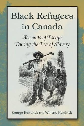 Бумажная книга «Black Refugees in Canada: Accounts of Escape During the Era of Slavery», авторов Джордж Хендрик, Виллен Хендрик - фото №1
