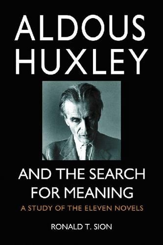 Бумажная книга «Aldous Huxley and the Search for Meaning: A Study of the Eleven Novels», автор Рональд Т. Сион - фото №1