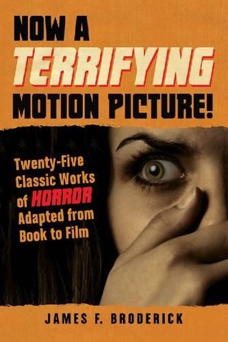 Бумажная книга «Now a Terrifying Motion Picture!: Twenty-Five Classic Works of Horror Adapted from Book to Film», автор Джеймс Ф. Бродерик - фото №1