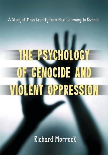 Бумажная книга «The Psychology of Genocide and Violent Oppression: A Study of Mass Cruelty from Nazi Germany to Rwanda», автор Ричард Моррок - фото №1