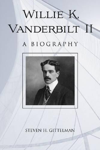 Бумажная книга «Willie K. Vanderbilt II: A Biography», автор Стивен Г. Гиттельман - фото №1