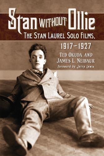 Бумажная книга «Stan Without Ollie: The Stan Laurel Solo Films, 1917-1927», авторов Джеймс Л. Нейбаур, Тед Окуда - фото №1