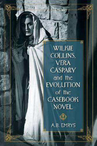 Бумажная книга «Wilkie Collins, Vera Caspary and the Evolution of the Casebook Novel», автор А.Б. Эмрис - фото №1