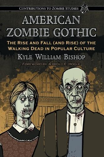 Бумажная книга «American Zombie Gothic: The Rise and Fall (and Rise) of the Walking Dead in Popular Culture», автор Кайл Уильям Бишоп - фото №1