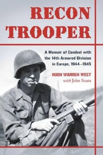 Бумажная книга «Recon Trooper: A Memoir of Combat with the 14th Armored Division in Europe, 1944-1945», авторов Хью Уоррен Уэст, Джон Скура - фото №1
