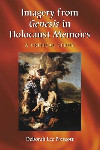 Бумажная книга «Imagery from Genesis in Holocaust Memoirs: A Critical Study», автор Дебора Ли Прескотт - фото №1