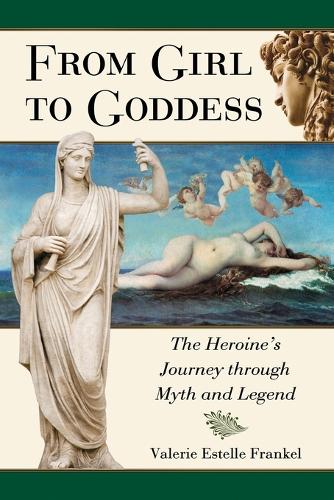 Бумажная книга «From Girl to Goddess: The Heroine's Journey Through Myth and Legend», автор Валери Эстель Френкель - фото №1
