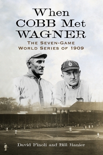 Бумажная книга «When Cobb Met Wagner: The Seven-Game World Series of 1909», авторов Билл Ранье, Дэвид Финоли - фото №1