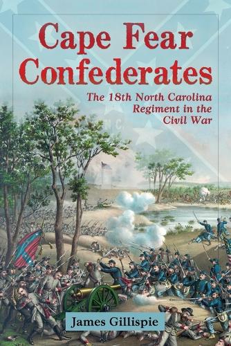 Бумажная книга «Cape Fear Confederates: The 18th North Carolina Regiment in the Civil War», автор Джеймс Гиллиспи - фото №1