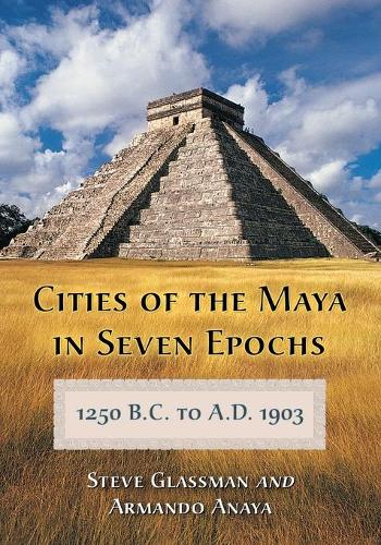 Бумажная книга «Cities of the Maya in Seven Epochs, 1250 B.C. to a.D. 1903», авторов Армандо Анайя, Стив Глассман - фото №1