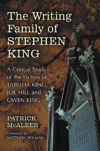 Паперова книга «The  Writing Family of Stephen King: A Critical Study of the Fiction of Tabitha King, Joe Hill and Owen King», автор Патрік Макалір - фото №1