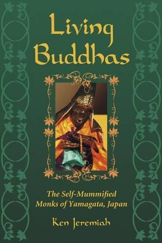 Бумажная книга «Living Buddhas: The Self-Mummified Monks of Yamagata, Japan», автор Кен Джеремайя - фото №1