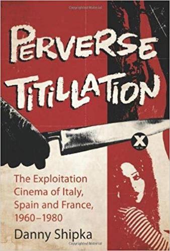 Бумажная книга «Perverse Titillation: The Exploitation Cinema of Italy, Spain and France, 1960-1980», автор Дэнни Шипка - фото №1