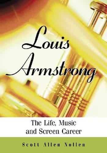 Паперова книга «Louis Armstrong: The Life, Music and Screen Career», автор Скотт Аллен Ноллен - фото №1
