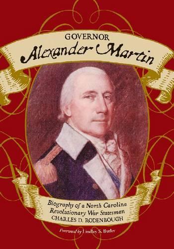 Бумажная книга «Governor Alexander Martin: Biography of a North Carolina Revolutionary War Statesman», автор Чарльз Д. Роденбау - фото №1