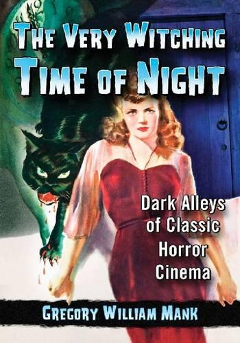 Бумажная книга «The Very Witching Time of Night: Dark Alleys of Classic Horror Cinema», автор Грегори Уильям Мэнк - фото №1