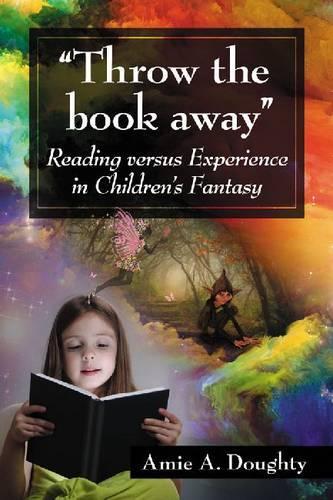 Бумажная книга «"Throw the book away": Reading versus Experience in Children's Fantasy», автор Эми А. Доути - фото №1