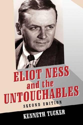 Бумажная книга «Eliot Ness and the Untouchables: The Historical Reality and the Film and Television Depictions, 2d ed.», автор Кеннет А Такер - фото №1