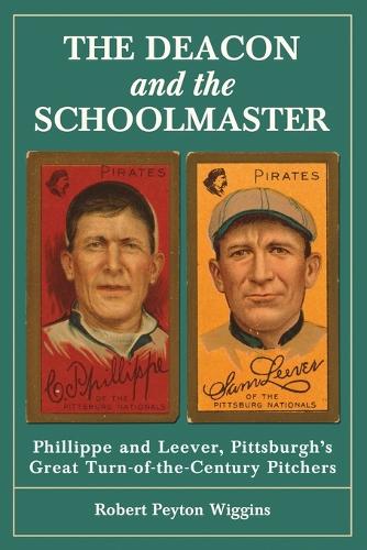 Бумажная книга «The  Deacon and the Schoolmaster: Phillippe and Leever, Pittsburgh's Great Turn-of-the-Century Pitchers», автор Роберт Пейтон Виггинс - фото №1