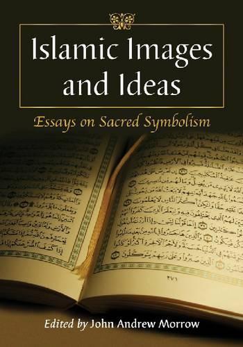Паперова книга «Islamic Images and Ideas: Essays on Sacred Symbolism», автор Джон Ендрю Морроу - фото №1