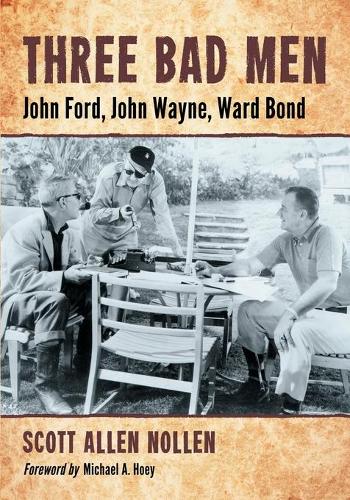Бумажная книга «Three Bad Men: John Ford, John Wayne, Ward Bond», автор Скотт Аллен Ноллен - фото №1
