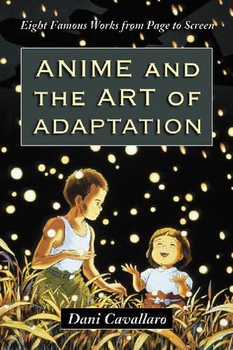Бумажная книга «Anime and the Art of Adaptation: Eight Famous Works from Page to Screen», автор Дани Кавалларо - фото №1