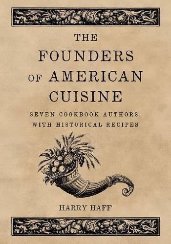 Бумажная книга «The  Founders of American Cuisine: Seven Cookbook Authors, with Historical Recipes», автор Гарри Хафф - фото №1