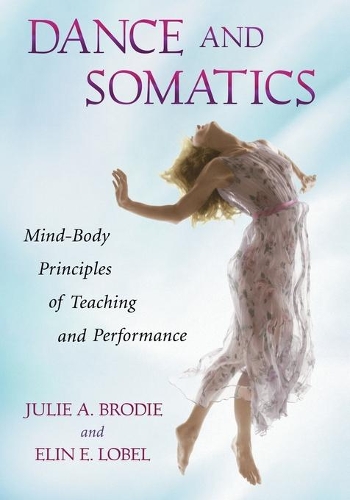 Паперова книга «Dance and Somatics: Mind-Body Principles of Teaching and Performance», авторів Елін Елізабет Лобель, Джулі Броді - фото №1