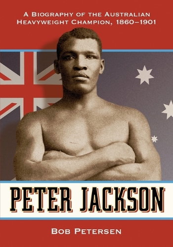 Паперова книга «Peter Jackson: A Biography of the Australian Heavyweight Champion, 1860-1901», автор Боб Петерсен - фото №1