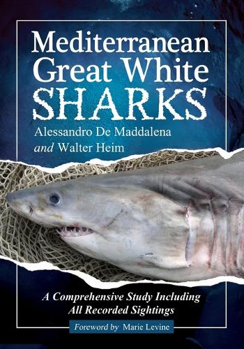 Бумажная книга «Mediterranean Great White Sharks: A Comprehensive Study Including All Recorded Sightings», авторов Алессандро де Маддалена, Вальтер Хейм - фото №1