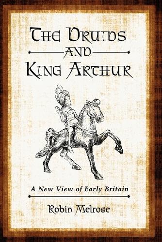 Бумажная книга «The  Druids and King Arthur: A New View of Early Britain», автор Робин Мелроуз - фото №1