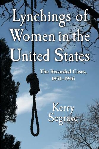 Бумажная книга «Lynchings of Women in the United States: The Recorded Cases, 1851-1946», автор Керри Сегрейв - фото №1