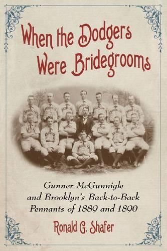 Бумажная книга «When the Dodgers Were Bridegrooms: Gunner McGunnigle and Brooklyn's Back-to-Back Pennants of 1889 and 1890», автор Рональд Г. Шафер - фото №1