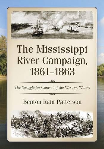 Бумажная книга «The Mississippi River Campaign, 1861-1863: The Struggle for Control of the Western Waters», автор Бентон Рейн Паттерсон - фото №1
