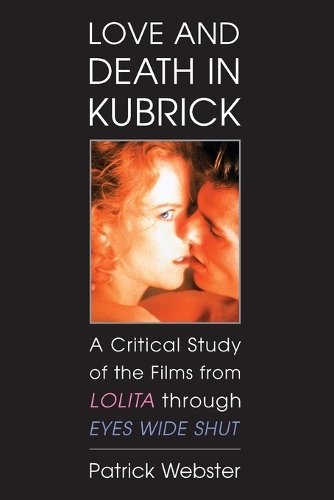 Бумажная книга «Love and Death in Kubrick: A Critical Study of the Films from Lolita through Eyes Wide Shut», автор Патрик Вебстер - фото №1