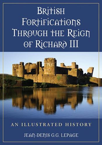 Бумажная книга «British Fortifications Through the Reign of Richard III: An Illustrated History», автор Жан-Дени Лепаж - фото №1