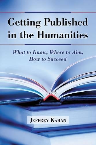 Бумажная книга «Getting Published in the Humanities: What to Know, Where to Aim, How to Succeed», автор Джеффри Кахан - фото №1