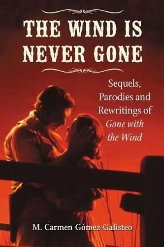 Бумажная книга «The  Wind Is Never Gone: Sequels, Parodies and Rewritings of Gone with the Wind», автор М. Кармен Гомес-Галистео - фото №1