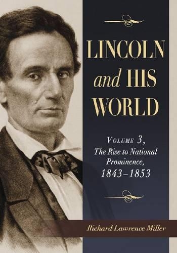 Бумажная книга «Lincoln and His World: Volume 3: The Rise to National Prominence, 1843-1853», автор Ричард Лоуренс Миллер - фото №1