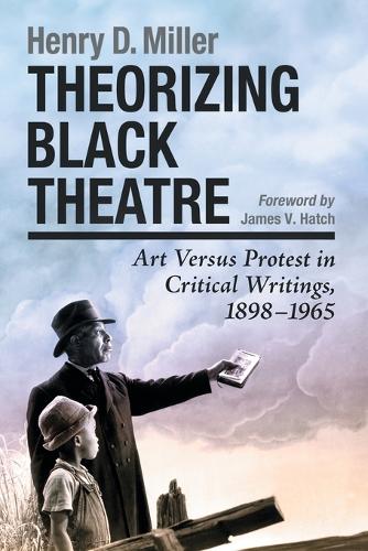 Бумажная книга «Theorizing Black Theatre: Art Versus Protest in Critical Writings, 1898-1965», автор Генри Д. Миллер - фото №1