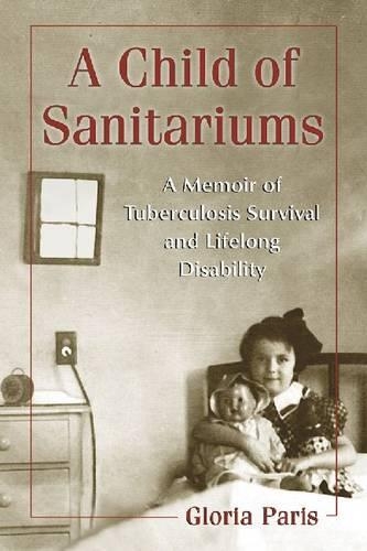 Бумажная книга «A Child of Sanitariums: A Memoir of Tuberculosis Survival and Lifelong Disability», автор Глория Пэрис - фото №1