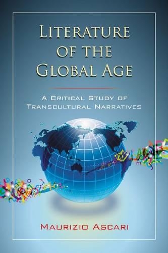 Бумажная книга «Literature of the Global Age: A Critical Study of Transcultural Narratives», автор Маурицио Аскари - фото №1