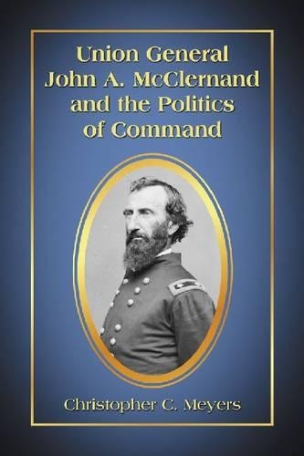 Бумажная книга «Union General John A. McClernand and the Politics of Command», автор Кристофер К. Мейерс - фото №1